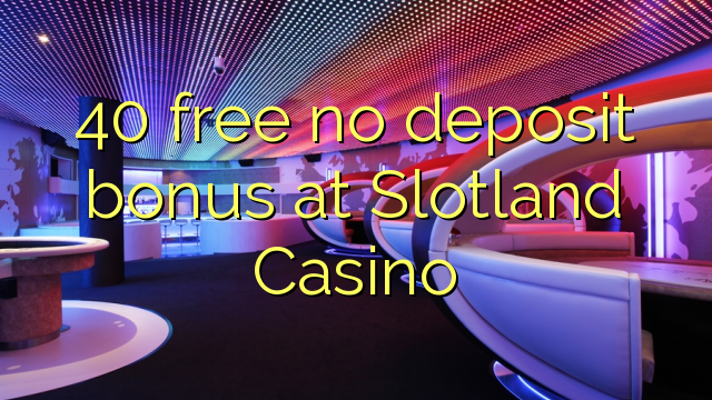 Slotland Casino No Deposit Codes